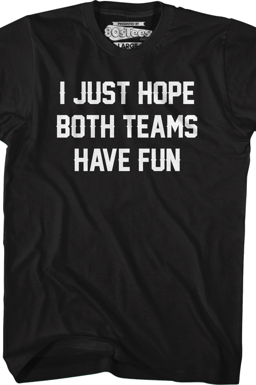 I Just Hope Both Teams Have Fun T-Shirt