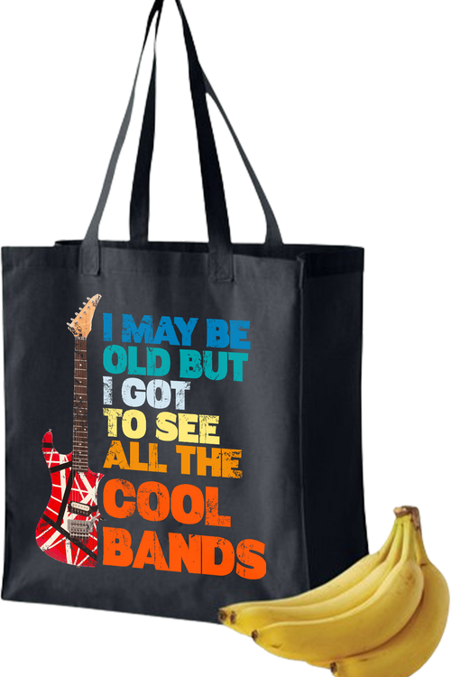 I May Be Old But I Got To See All The Cool Bands Tote Bag