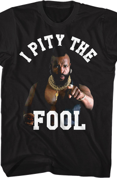 I Pity The Fool Mr. T Shirt