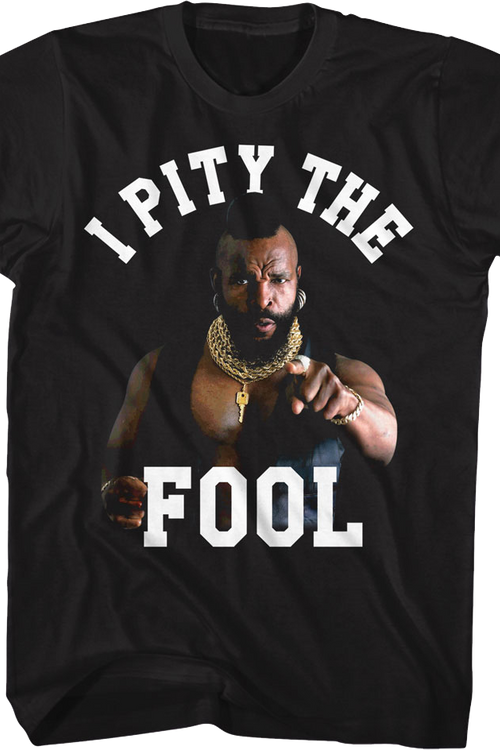 I Pity The Fool Mr. T Shirt