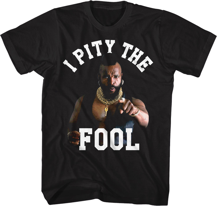 I Pity The Fool Mr. T Shirt