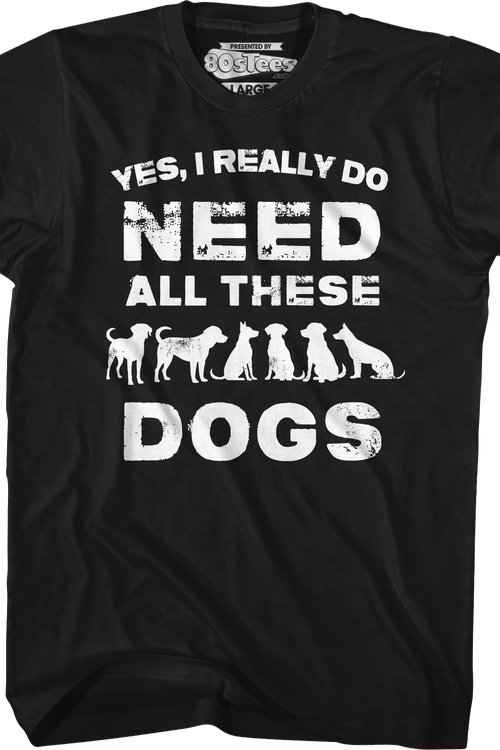 I Really Do Need All These Dogs T-Shirt