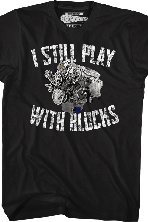 I Still Play With Blocks T-Shirt