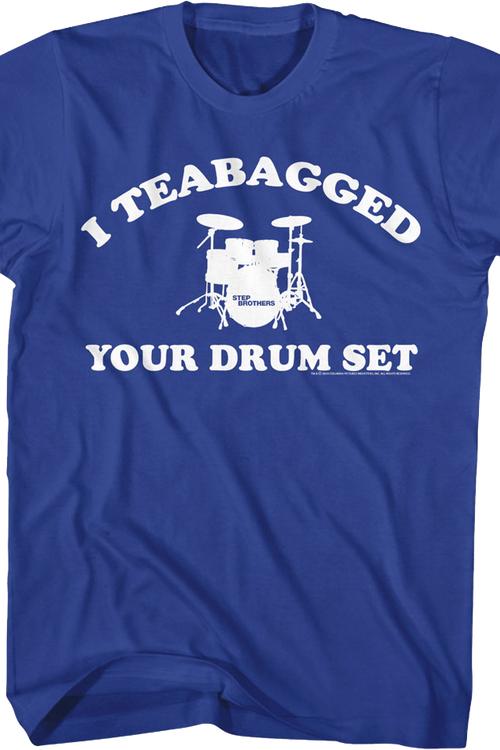 I Teabagged Your Drum Set Step Brothers T-Shirt