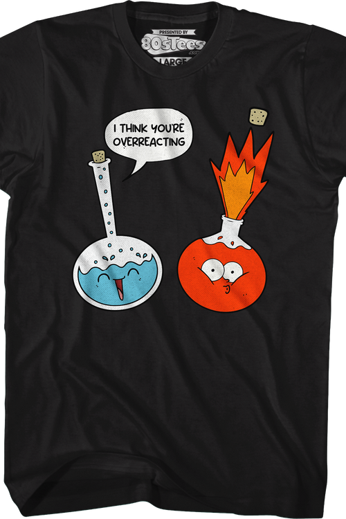 I Think You're Overreacting T-Shirt