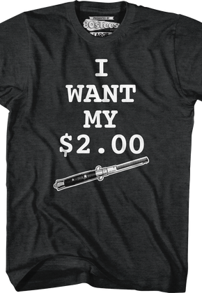 I Want My Two Dollars Better Off Dead T-Shirt