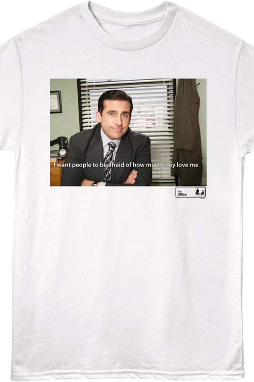 I Want People To Be Afraid Of How Much They Love Me The Office T-Shirt