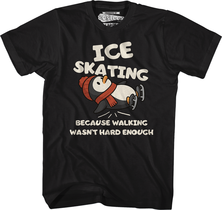 Ice Skating Because Walking Wasn't Hard Enough T-Shirt