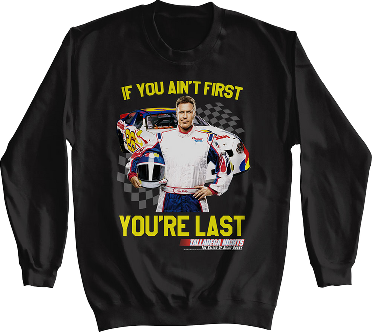 If You Ain't First You're Last Talladega Nights Sweatshirt