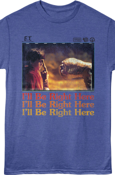 I'll Be Right Here E.T. The Extra-Terrestrial T-Shirt