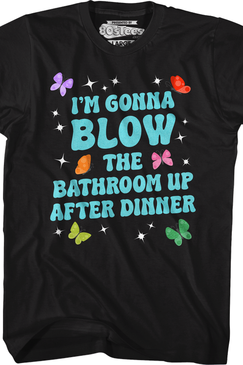 I'm Gonna Blow Up The Bathroom After Dinner T-Shirt
