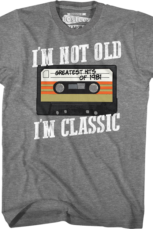 I'm Not Old I'm Classic Greatest Hits Of 1981 T-Shirt
