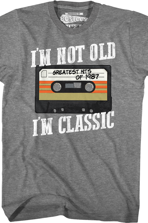 I'm Not Old I'm Classic Greatest Hits Of 1987 T-Shirt