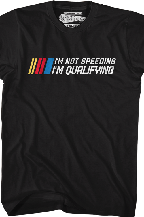 I'm Not Speeding I'm Qualifying T-Shirt