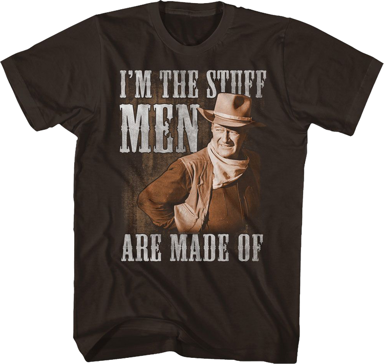 I'm The Stuff Men Are Made Of John Wayne T-Shirt