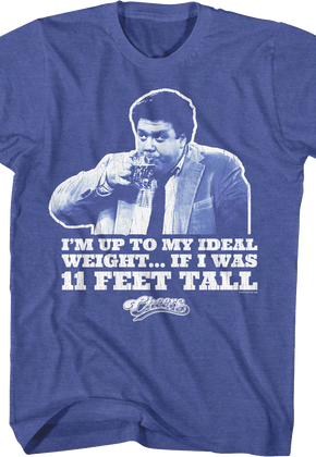 I'm Up To My Ideal Weight If I Was 11 Feet Tall Cheers T-Shirt