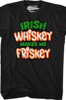 Irish Whiskey Makes Me Friskey T-Shirt