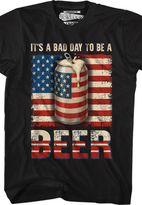 It's A Bad Day To Be A Beer T-Shirt