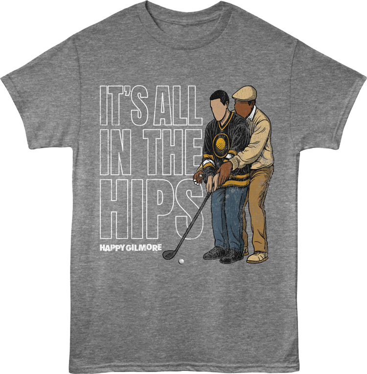 It's All In The Hips Happy Gilmore T-Shirt