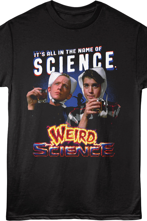 It's All In The Name Of Science Weird Science T-Shirt