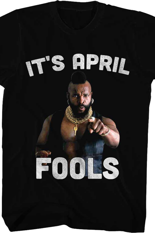 It's April Fools Mr. T Shirt