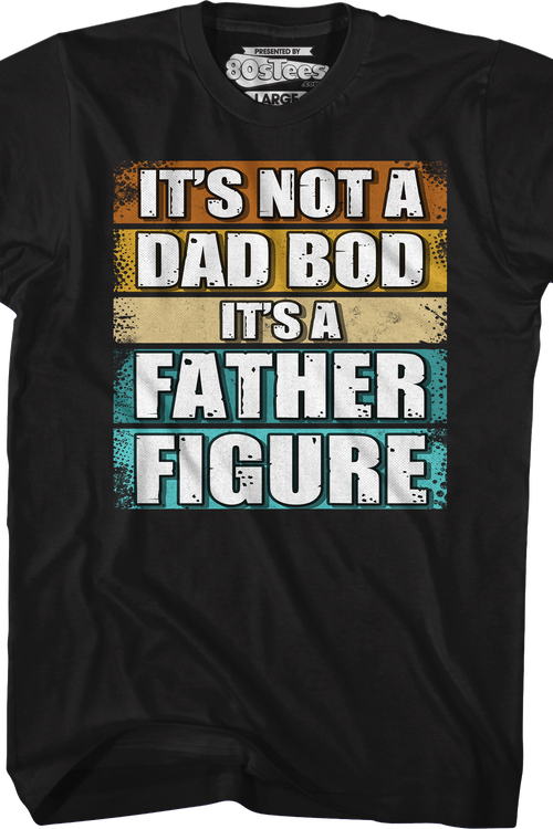 It's Not A Dad Bod It's A Father Figure T-Shirt