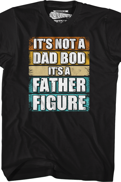 It's Not A Dad Bod It's A Father Figure T-Shirt
