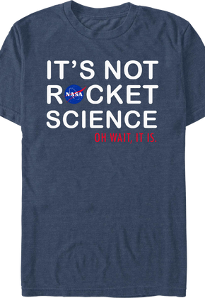 It's Not Rocket Science Oh Wait, It Is NASA T-Shirt