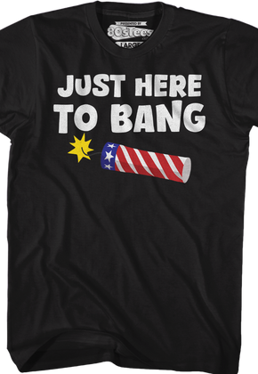 Just Here To Bang T-Shirt