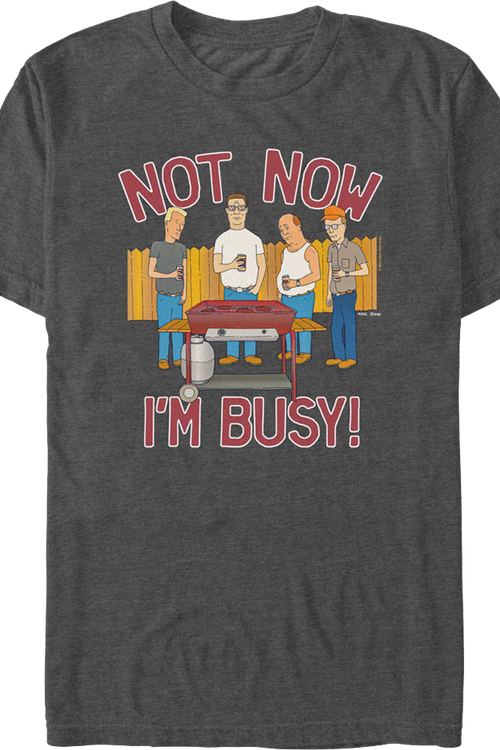 Not Now I'm Busy King of the Hill T-Shirt
