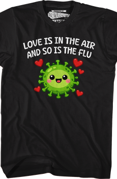 Love Is In The Air And So Is The Flu T-Shirt