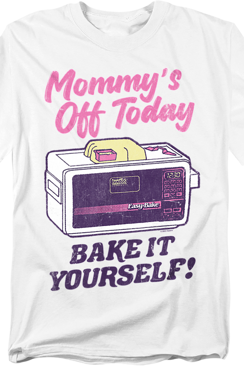 Mommy's Off Today Bake It Yourself Easy Bake Oven T-Shirt