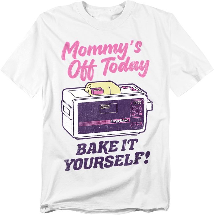 Mommy's Off Today Bake It Yourself Easy Bake Oven T-Shirt
