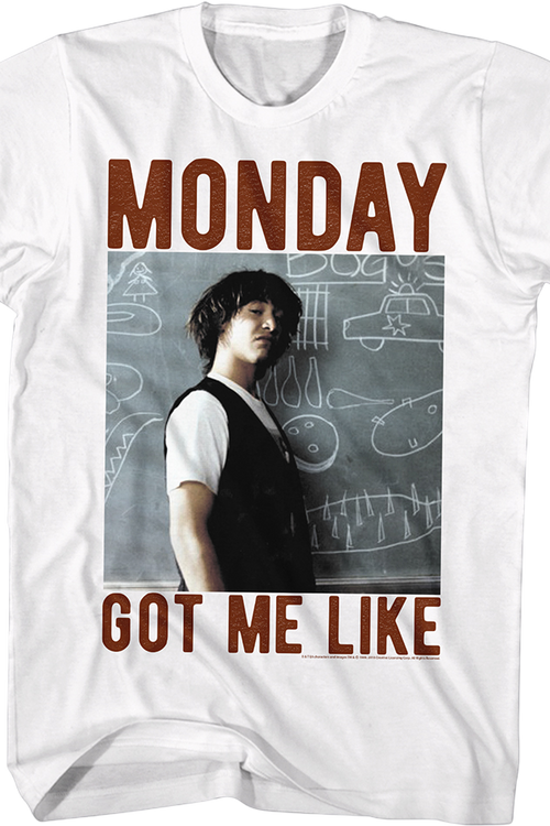 Monday Got Me Like Bill & Ted's Excellent Adventure T-Shirt