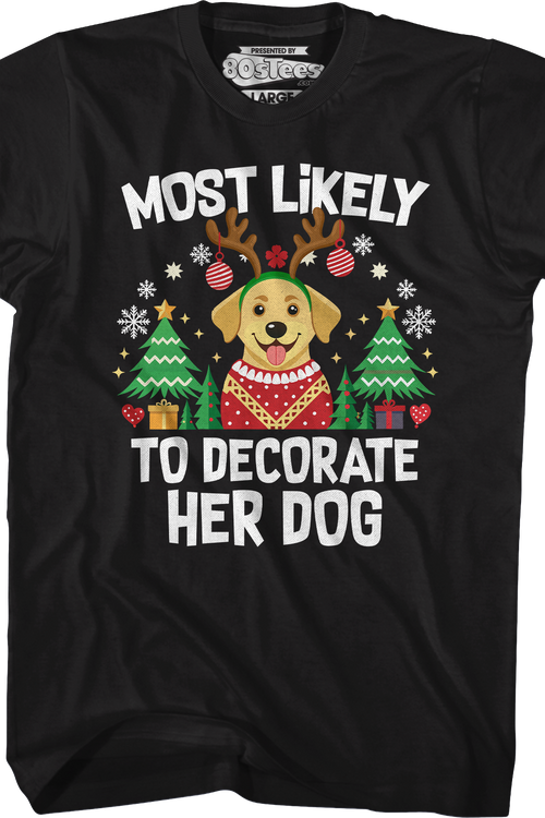 Most Likely To Decorate Her Dog T-Shirt