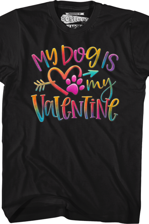 My Dog Is My Valentine T-Shirt