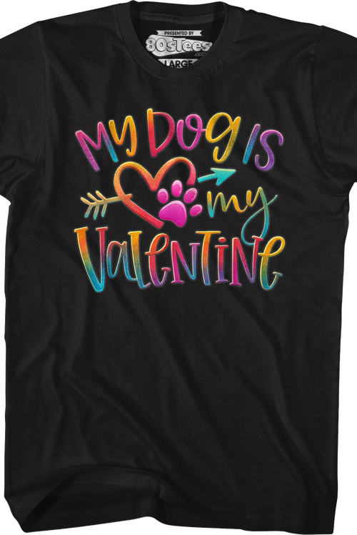 My Dog Is My Valentine T-Shirt