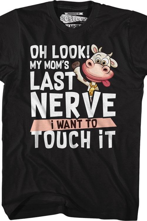 My Mom's Last Nerve I Want To Touch It T-Shirt