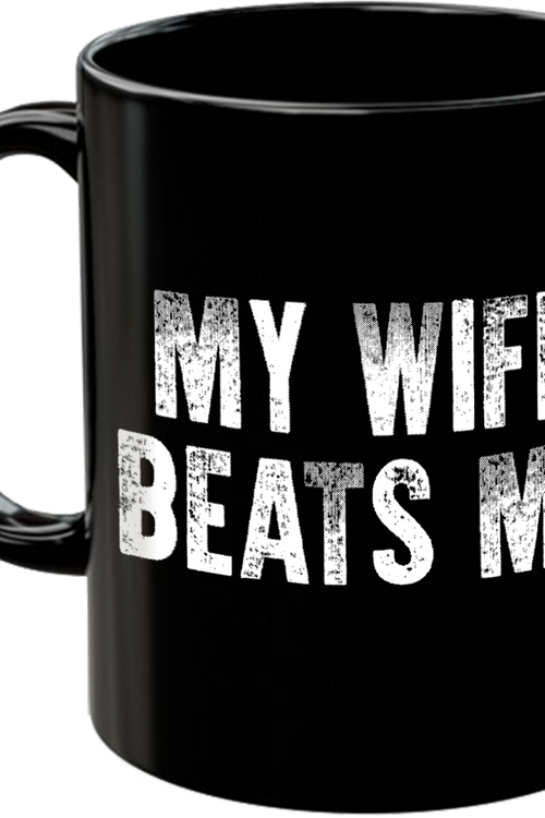 My Wife Beats Me Coffee Mug