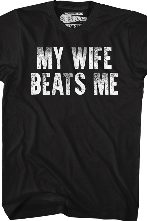 My Wife Beats Me T-Shirt
