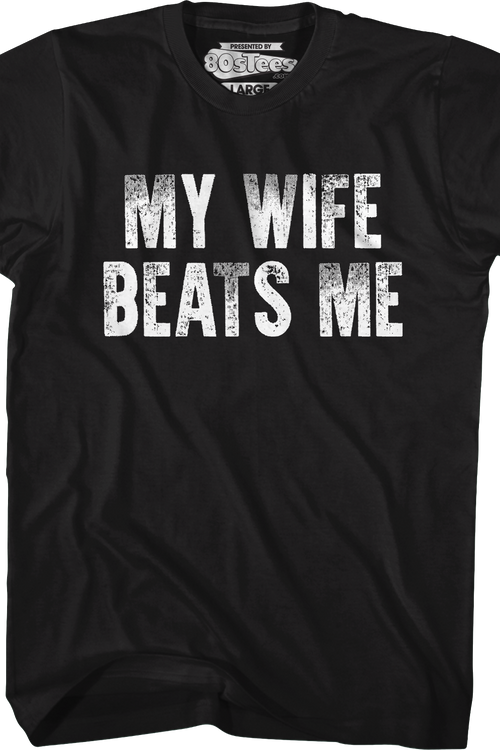 My Wife Beats Me T-Shirt