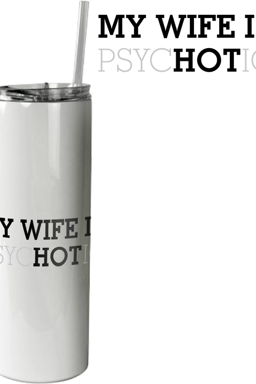 My Wife Is Hot Tumbler