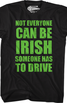 Not Everyone Can Be Irish Someone Has To Drive T-Shirt