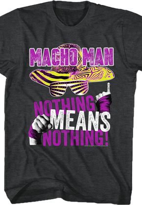 Nothing Means Nothing Macho Man T-Shirt