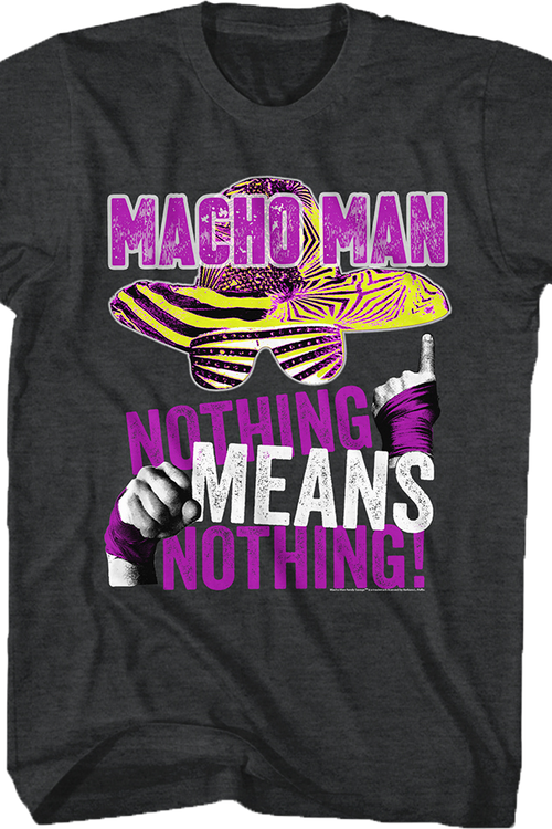 Nothing Means Nothing Macho Man T-Shirt