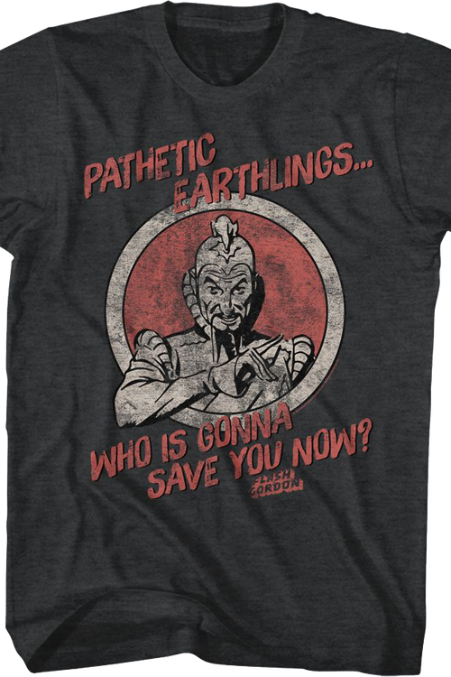 Pathetic Earthlings Who Is Gonna Save You Now Flash Gordon T-Shirt