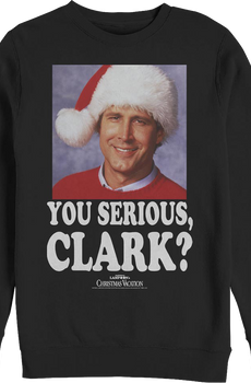 Photo You Serious Clark Christmas Vacation Sweatshirt