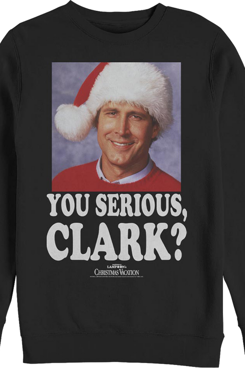 Photo You Serious Clark Christmas Vacation Sweatshirt