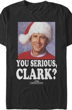 Photo You Serious Clark Christmas Vacation T-Shirt