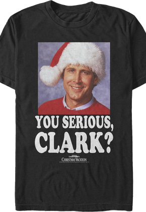 Photo You Serious Clark Christmas Vacation T-Shirt